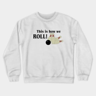 Bowling - This is how we ROLL Crewneck Sweatshirt